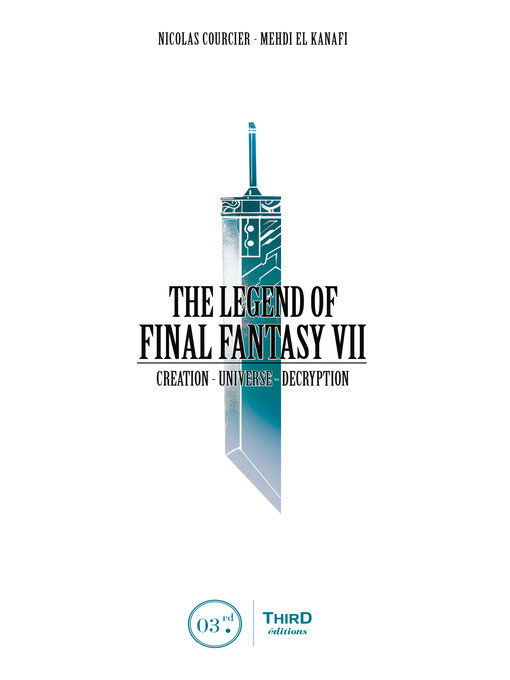 Detalles del título The Legend of Final Fantasy VII: Creation--Universe--Decryption de Nicolas Courcier - Lista de espera